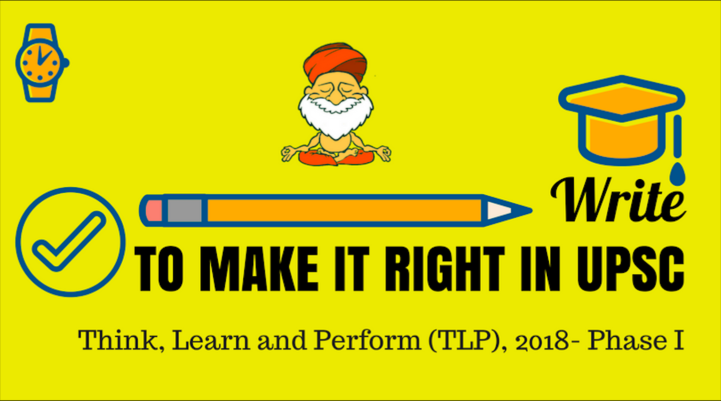 IASbaba’s THINK, LEARN & PERFORM (TLP): Write to Make It Right: TLP 2018, Phase I